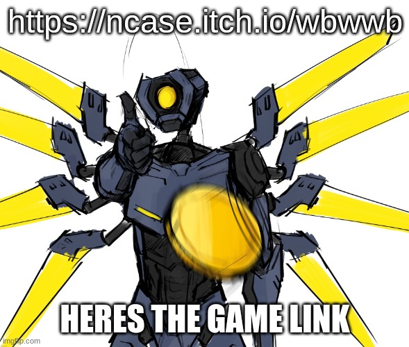 woe coin be upon ye | https://ncase.itch.io/wbwwb; HERES THE GAME LINK | image tagged in woe coin be upon ye | made w/ Imgflip meme maker