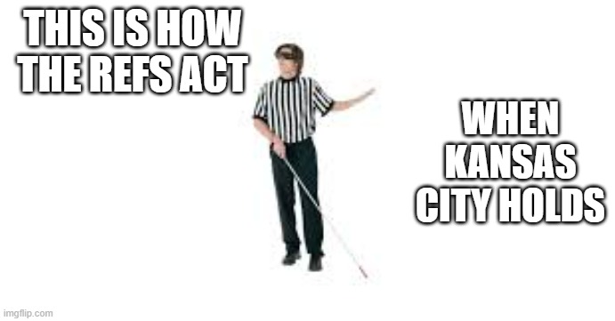 Memes By Brad This Is How The Refs Act When Kansas City Has The Ball 