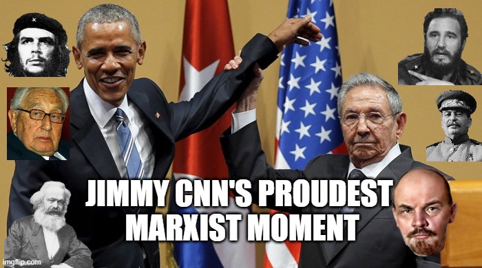 Obama-Castro | JIMMY CNN'S PROUDEST 
MARXIST MOMENT | image tagged in obama-castro | made w/ Imgflip meme maker