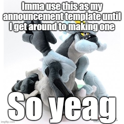 Black Kyurem as a marketable plushie | Imma use this as my announcement template until I get around to making one; So yeag | image tagged in black kyurem as a marketable plushie | made w/ Imgflip meme maker