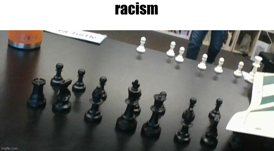 racism | racism | made w/ Imgflip meme maker