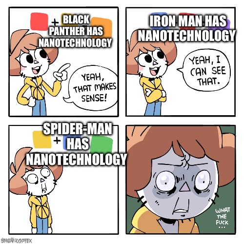 Bye bye suit up montages, hello 30 millisecond of cgi | BLACK PANTHER HAS NANOTECHNOLOGY; IRON MAN HAS NANOTECHNOLOGY; SPIDER-MAN HAS NANOTECHNOLOGY | image tagged in yeah that makes sense | made w/ Imgflip meme maker