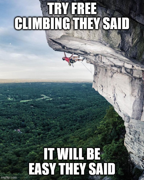 Not so easy climb | TRY FREE CLIMBING THEY SAID; IT WILL BE EASY THEY SAID | image tagged in free climbing,latticeclimbing,tower,rocks,memes,sport | made w/ Imgflip meme maker