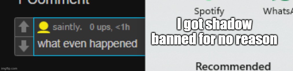 I got shadow banned for no reason | made w/ Imgflip meme maker