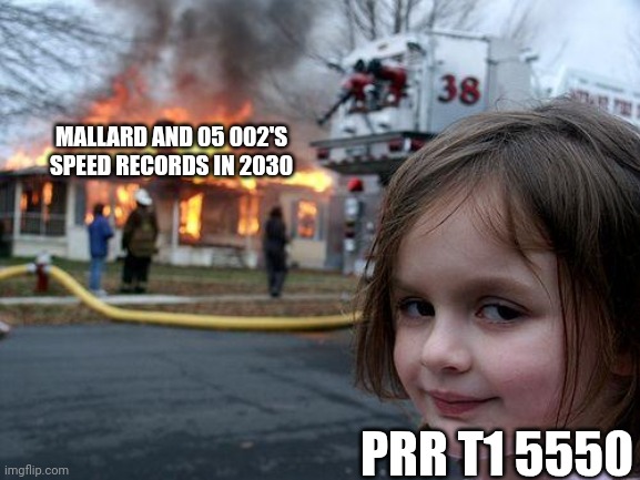 Disaster Girl Meme | MALLARD AND 05 002'S SPEED RECORDS IN 2030; PRR T1 5550 | image tagged in memes,disaster girl | made w/ Imgflip meme maker