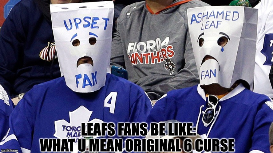 Toronto Maple Leafs meme | LEAFS FANS BE LIKE: WHAT U MEAN ORIGINAL 6 CURSE | image tagged in memes,nhl,hockey,stanley cup,toronto maple leafs | made w/ Imgflip meme maker