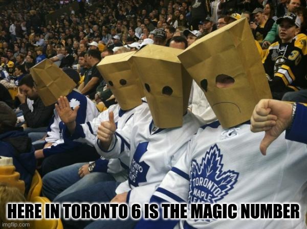 Toronto Maple Leafs meme | HERE IN TORONTO 6 IS THE MAGIC NUMBER | image tagged in memes,nhl,toronto maple leafs,hockey,stanley cup,funny memes | made w/ Imgflip meme maker