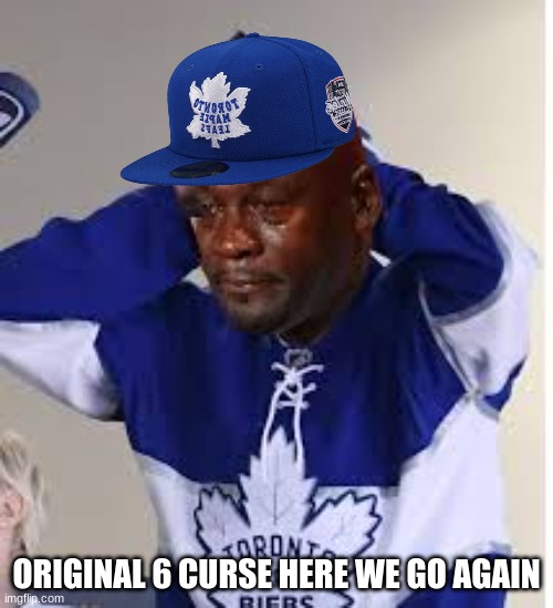 Toronto Maple Leafs meme | ORIGINAL 6 CURSE HERE WE GO AGAIN | image tagged in memes,toronto maple leafs,nhl,stanley cup,ice hockey | made w/ Imgflip meme maker