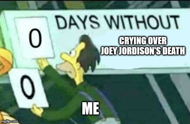 *throws phone across the room* | CRYING OVER JOEY JORDISON'S DEATH; ME | image tagged in 0 days without lenny simpsons,slipknot,metal,nu metal,death,rip | made w/ Imgflip meme maker