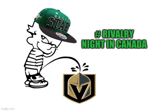 Dallas Stars meme | # RIVALRY NIGHT IN CANADA | image tagged in memes,dallas,las vegas,nhl,ice hockey | made w/ Imgflip meme maker