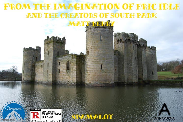 movies that might happen someday part 240 | FROM THE IMAGINATION OF ERIC IDLE; AND THE CREATORS OF SOUTH PARK; MATT BERRY; SPAMALOT | image tagged in castle,paramount,musical,r rated,fake,comedy | made w/ Imgflip meme maker