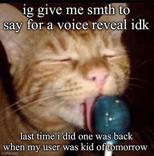 silly goober 2 | ig give me smth to say for a voice reveal idk; last time i did one was back when my user was kid of tomorrow | image tagged in silly goober 2 | made w/ Imgflip meme maker