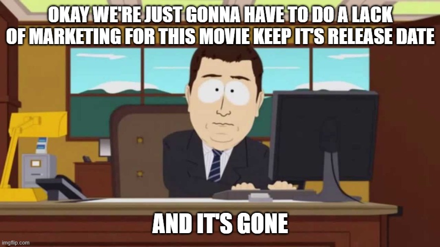 i'm already predicting ketchup entertainment is just gonna give up on the new looney tunes movie | OKAY WE'RE JUST GONNA HAVE TO DO A LACK OF MARKETING FOR THIS MOVIE KEEP IT'S RELEASE DATE; AND IT'S GONE | image tagged in south park and it's gone,prediction,looney tunes,memes | made w/ Imgflip meme maker