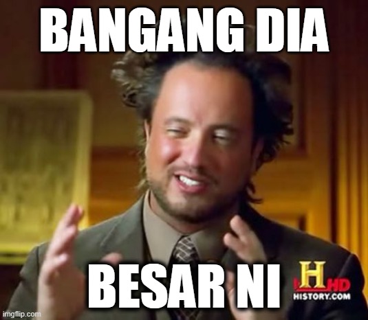 bangang dia besar ni | BANGANG DIA; BESAR NI | image tagged in aliens guy,bangang,bangang dia besar ni | made w/ Imgflip meme maker