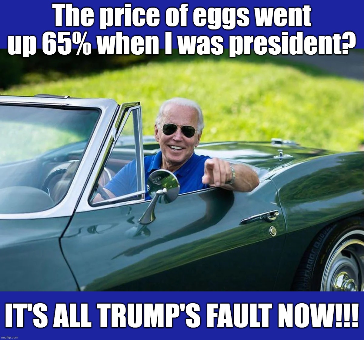 Too bad the media didn't even notice... | The price of eggs went up 65% when I was president? IT'S ALL TRUMP'S FAULT NOW!!! | image tagged in liberal hypocrisy,liberal media,liberal logic,hollywood liberals,stupid liberals,dementia joe | made w/ Imgflip meme maker