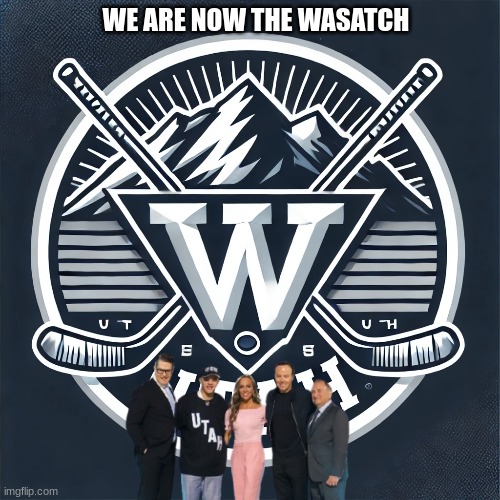 Utah Wasatch meme | WE ARE NOW THE WASATCH | image tagged in memes,utah,nhl,hockey,ice hockey | made w/ Imgflip meme maker