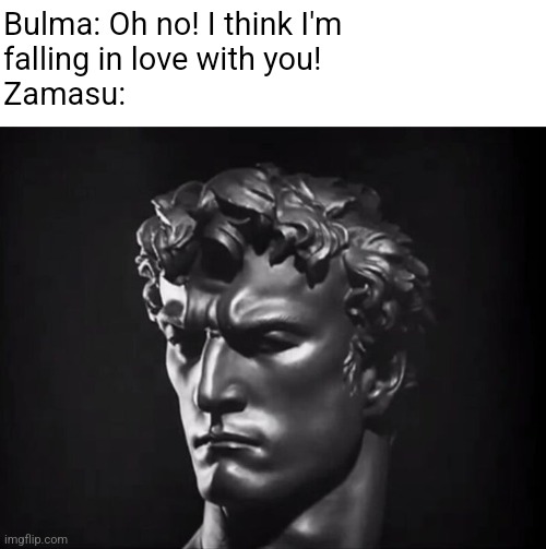 Arno Bremer statue | Bulma: Oh no! I think I'm falling in love with you!                          
Zamasu: | image tagged in arno breker,why are you reading the tags,dragon ball super | made w/ Imgflip meme maker