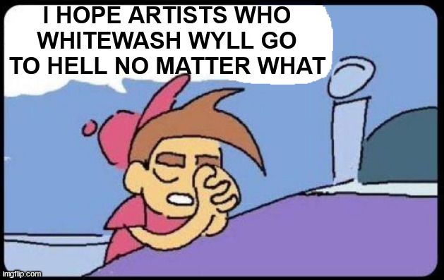 racist bg3 artists go to hell #2 | I HOPE ARTISTS WHO
WHITEWASH WYLL GO TO HELL NO MATTER WHAT | image tagged in timmy turner praying blank,baldur's gate,bg3,wyll,wyll ravengard | made w/ Imgflip meme maker