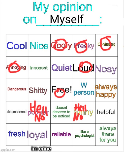 My opinion on ___ bingo by owu | Myself; im crine | image tagged in my opinion on ___ bingo by owu | made w/ Imgflip meme maker