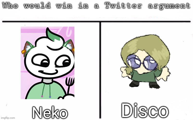 Pitting random mfs against each other | Disco; Neko | image tagged in pitting random mfs against each other,msmg,memes | made w/ Imgflip meme maker