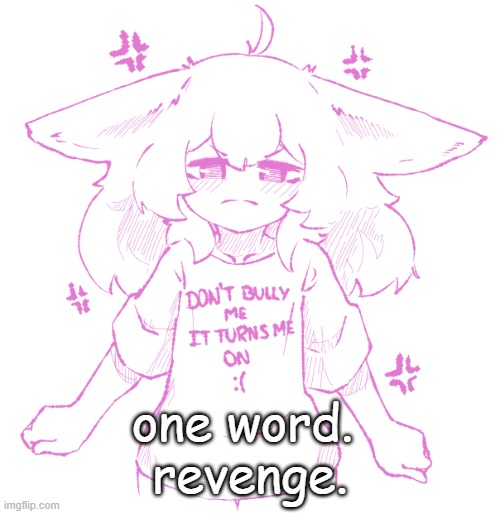 1/31/25 | one word. 
revenge. | image tagged in speechbubbler but the speechbubble is gone | made w/ Imgflip meme maker
