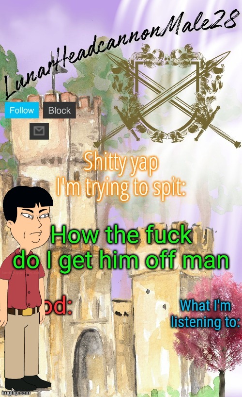 He's also big as fuck | How the fuck do I get him off man | image tagged in lunarheadcanonmale28's announcement template thanks disco,msmg,memes | made w/ Imgflip meme maker