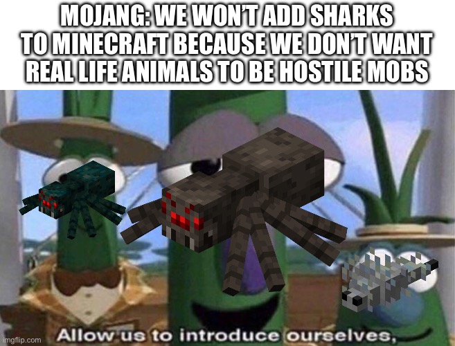 Another solution: just make them neutral like dolphins not hostile | MOJANG: WE WON’T ADD SHARKS TO MINECRAFT BECAUSE WE DON’T WANT REAL LIFE ANIMALS TO BE HOSTILE MOBS | image tagged in veggietales 'allow us to introduce ourselfs',minecraft,sharks,real life,mojang,decisions | made w/ Imgflip meme maker