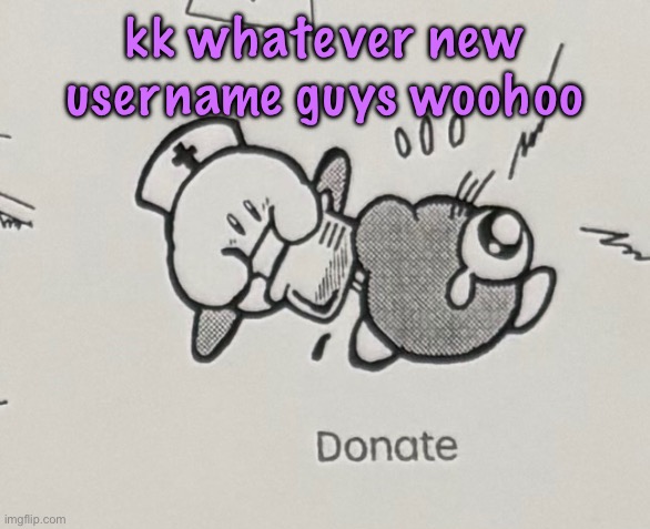 donate | kk whatever new username guys woohoo | image tagged in donate,cinnabox announcement | made w/ Imgflip meme maker