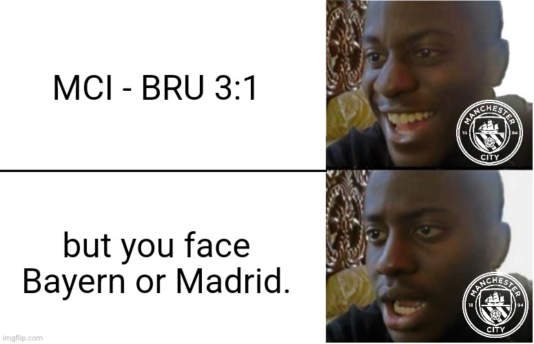 Manchester City escaped but not from Bayern nor R. Madrid | MCI - BRU 3:1; but you face Bayern or Madrid. | image tagged in disappointed black guy,manchester city,champions league,bayern munich,real madrid,footy | made w/ Imgflip meme maker