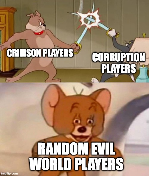 goofy ahh terraria meme | CRIMSON PLAYERS; CORRUPTION PLAYERS; RANDOM EVIL WORLD PLAYERS | image tagged in tom and jerry swordfight | made w/ Imgflip meme maker