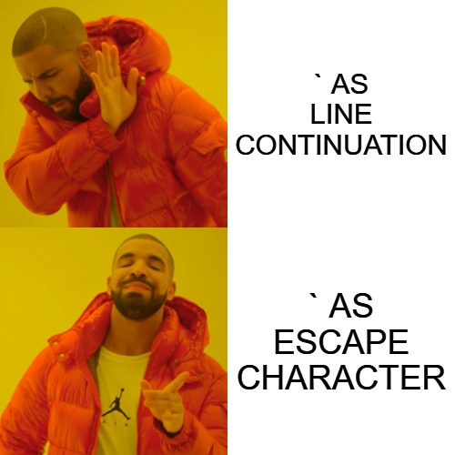 Drake Hotline Bling Meme | ` AS LINE CONTINUATION; ` AS ESCAPE CHARACTER | image tagged in memes,drake hotline bling | made w/ Imgflip meme maker