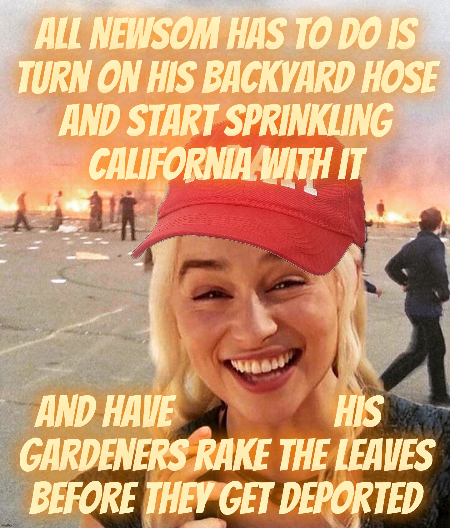 Disaster smoker girl MAGA edition | all Newsom has to do is
turn on his backyard hose
and start sprinkling
California with it And have                   his    
gardeners rake  | image tagged in disaster smoker girl maga edition | made w/ Imgflip meme maker