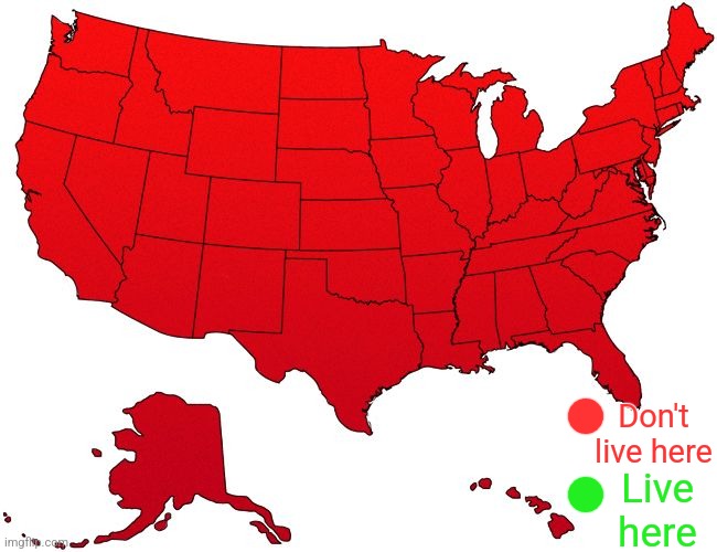 states ranked on whether people want to live there | Don't live here; Live here | image tagged in red usa map | made w/ Imgflip meme maker