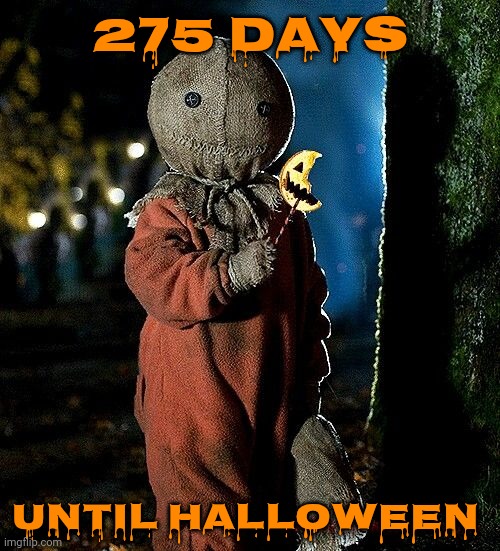 Wooooo | 275 DAYS; UNTIL HALLOWEEN | image tagged in sam trick r treat,halloween,count down to halloween,halloween is coming,spooky season,boo | made w/ Imgflip meme maker