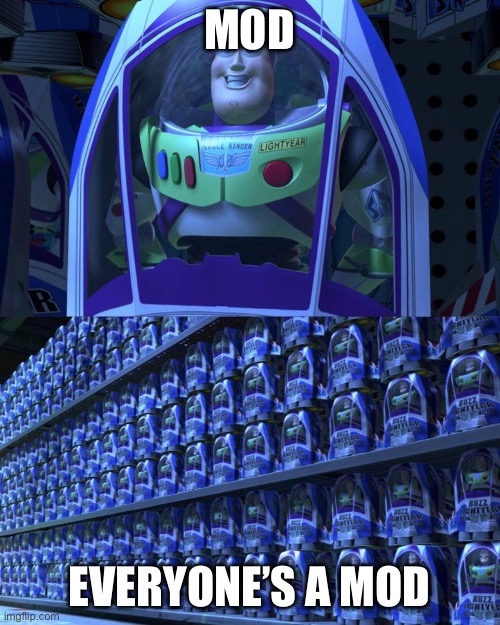 Buzz lightyear | MOD; EVERYONE’S A MOD | image tagged in buzz lightyear | made w/ Imgflip meme maker