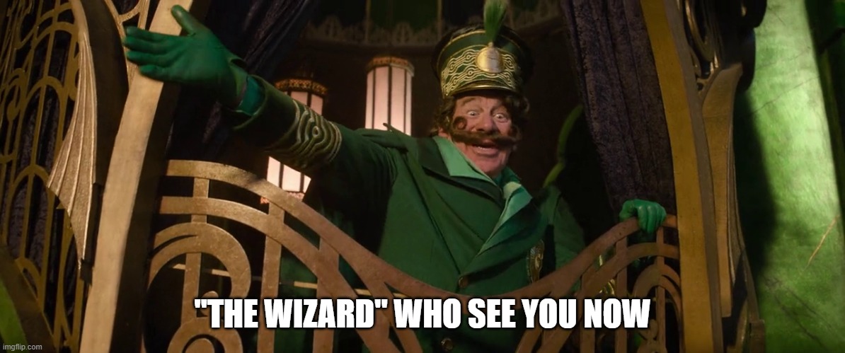 "THE WIZARD" WHO SEE YOU NOW | image tagged in meme,wicked,memes,movie,quote,quotes | made w/ Imgflip meme maker