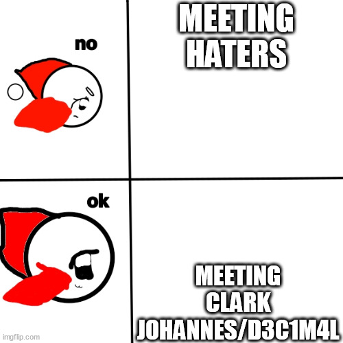 drakememe but make it LEGENDARY | MEETING HATERS; MEETING CLARK JOHANNES/D3C1M4L | image tagged in drakememe but make it legendary | made w/ Imgflip meme maker