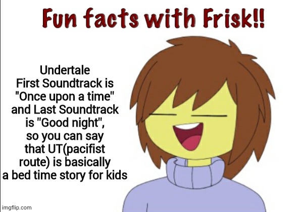 bruh. And Geno is a horror story for Teens and Adults- Flowey_The_Memer | Undertale First Soundtrack is "Once upon a time'' and Last Soundtrack is ''Good night'', so you can say that UT(pacifist route) is basically a bed time story for kids | image tagged in fun facts with frisk,bruh,epic sans is in this tag,find him | made w/ Imgflip meme maker