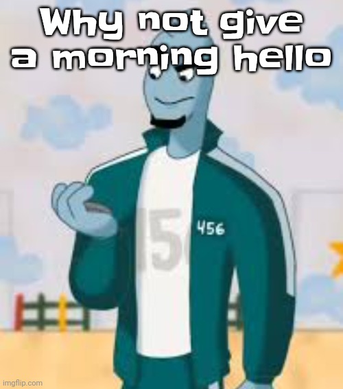 On the bus to hell (school) rn | Why not give a morning hello | image tagged in squiggame | made w/ Imgflip meme maker