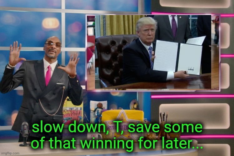 slow down, T, save some of that winning for later... | made w/ Imgflip meme maker