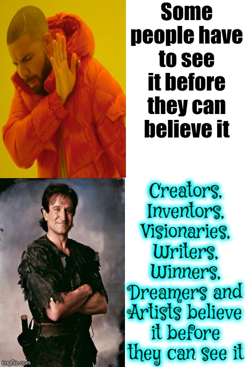 I Think I Can VS I Know I Can.  If ANYONE ELSE Can Do It SO CAN YOU!!! | Some people have to see it before they can believe it; Creators, Inventors, Visionaries, Writers, Winners, Dreamers and Artists believe it before they can see it | image tagged in memes,drake hotline bling,i think i can,i know i can,i know i will,courage willow | made w/ Imgflip meme maker