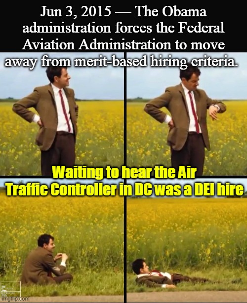 Becha ! | Jun 3, 2015 — The Obama administration forces the Federal Aviation Administration to move away from merit-based hiring criteria. Waiting to hear the Air Traffic Controller in DC was a DEI hire | image tagged in dc plane helicopter crash dei meme | made w/ Imgflip meme maker