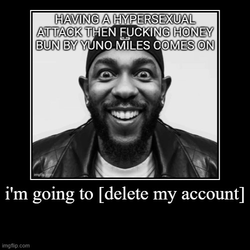 i'm going to [delete my account] | | made w/ Imgflip demotivational maker
