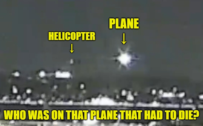 Assassination? It was all too visible | PLANE
↓; HELICOPTER
↓; WHO WAS ON THAT PLANE THAT HAD TO DIE? | image tagged in plane crash,helicopter,assassination,washington dc,maga,deep state | made w/ Imgflip meme maker