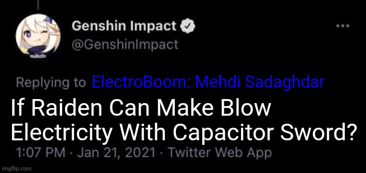 Genshin Impact Tweet Meme ElectroBoom | ElectroBoom: Mehdi Sadaghdar; If Raiden Can Make Blow Electricity With Capacitor Sword? | image tagged in genshin impact tweet blank meme,electroboom,memes,funny,genshin impact,mehdi | made w/ Imgflip meme maker