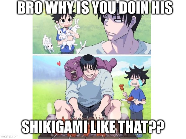 BRO WHY IS YOU DOIN HIS; SHIKIGAMI LIKE THAT?? | made w/ Imgflip meme maker