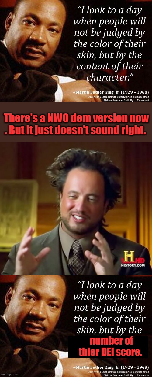 " Thats racist " | There's a NWO dem version now . But it just doesn't sound right. number of thier DEI score. | image tagged in memes,ancient aliens | made w/ Imgflip meme maker