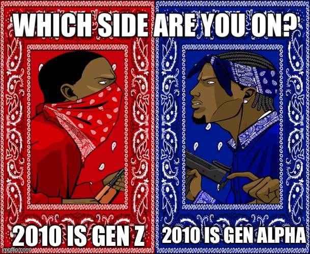 I swear, being born in 2010 really sucks because everyone’s fighting over which generation you belong to | 2010 IS GEN Z; 2010 IS GEN ALPHA | image tagged in which side are you on | made w/ Imgflip meme maker