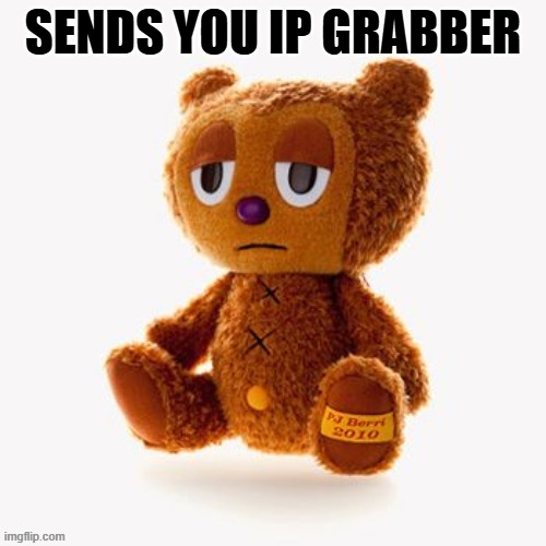 Pj plush | SENDS YOU IP GRABBER | image tagged in pj plush | made w/ Imgflip meme maker