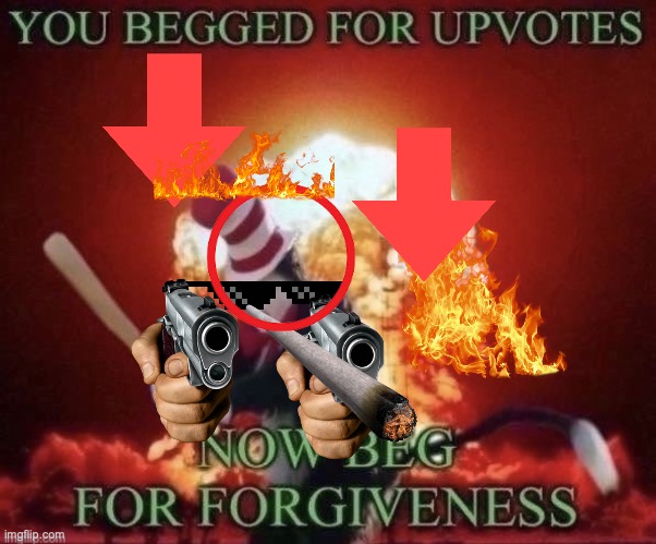 image tagged in beg for forgiveness | made w/ Imgflip meme maker